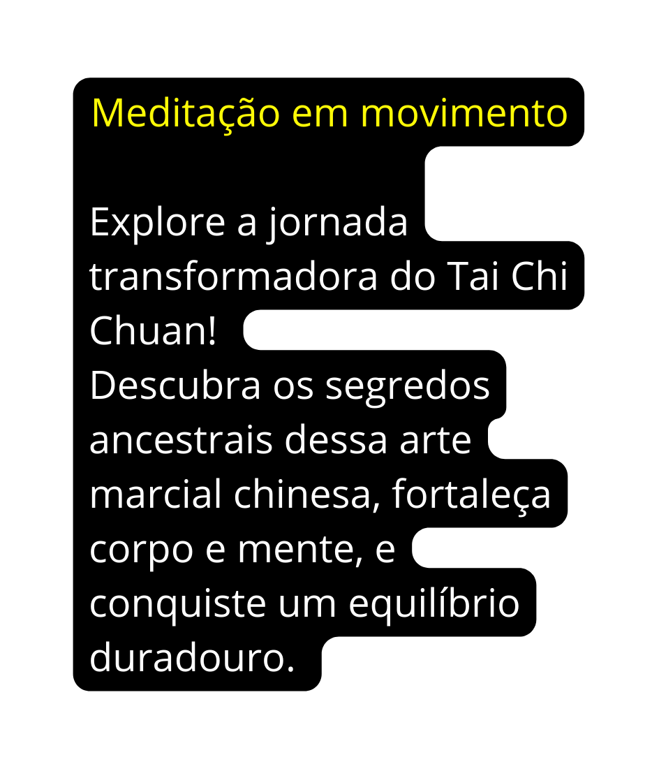 Meditação em movimento Explore a jornada transformadora do Tai Chi Chuan Descubra os segredos ancestrais dessa arte marcial chinesa fortaleça corpo e mente e conquiste um equilíbrio duradouro